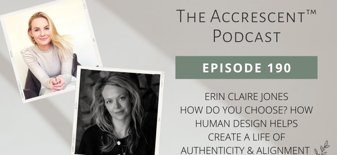 190. Erin Claire Jones - How Do You Choose? How Human Design Helps Create a Life of Authenticity & Alignment
